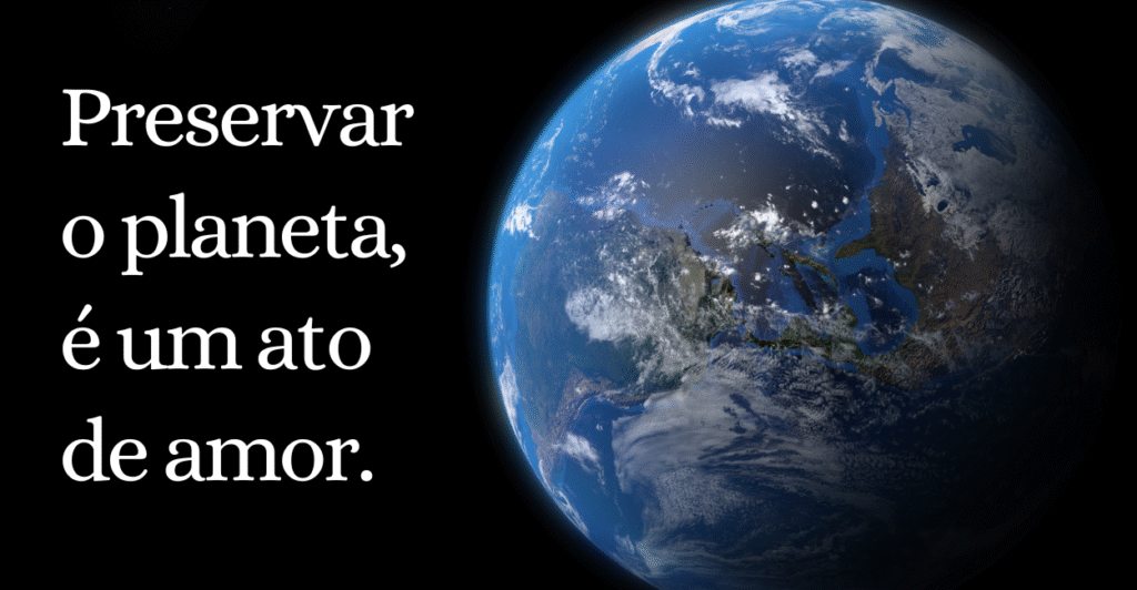 fundo preto com planeta terra a frente e escrita preservar o planeta, é um ato de amor.